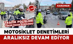 Karaman’da motosiklet denetimleri aralıksız devam ediyor