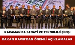 Karaman’da Sanayi ve Teknoloji Çıkışı: Bakan Kacır’dan Önemli Açıklamalar