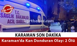 Karaman’da Silahlı Olay: 2 Ölü