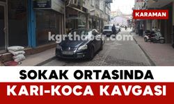 Karaman’da Sokak Ortasında Karı-Koca Kavgası