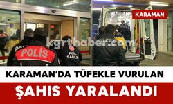 Karaman’da tüfekle vurulan şahıs yaralandı