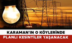 Karaman’ın O Köylerinde Planlı Kesintiler Yaşanacak