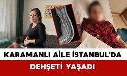 Karamanlı Ailenin Çocuğu Dehşeti Yaşadı