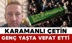 Karamanlı Çetin genç yaşta hayatını kaybetti