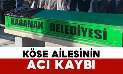 Karamanlı Köse Ailesinin Acı Kaybı