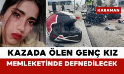 Kazada ölen genç kız memleketinde defnedilecek