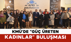 KMÜ’de “Güç Üreten Kadınlar” Buluşması