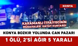 Konya Bozkır'da can pazarı: 1 ölü, 2'si ağır 5 yaralı