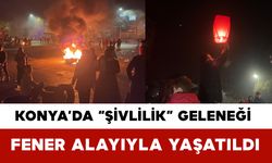 Konya’da “Şivlilik” Geleneği Fener Alayıyla Yaşatıldı
