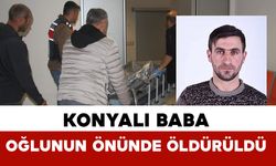 Konyalı baba 7 yaşındaki oğlunun gözü önünde vurularak öldürüldü