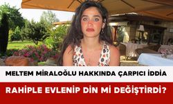Meltem Miraloğlu Hakkında Çarpıcı İddia: Rahiple Evlenip Din mi Değiştirdi?