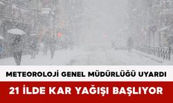 Meteoroloji Genel Müdürlüğü Uyardı: 21 İlde Kar Yağışı Başlıyor