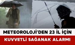 Meteoroloji’den 23 İl İçin Kuvvetli Sağanak Alarmı