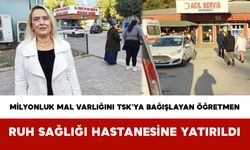 Milyonluk Mal Varlığını TSK’ya Bağışlayan Öğretmen Ruh Sağlığı Hastanesine Yatırıldı