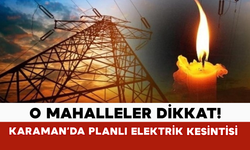 O Mahalleler Dikkat! Karaman’da Planlı Elektrik Kesintisi