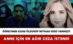Öğretmen Kızını Öldürüp İntihar Süsü Vermişti: Anne İçin En Ağır Ceza İstendi