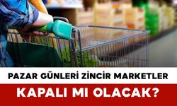 Pazar Günleri Zincir Marketler Kapalı mı Olacak?
