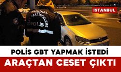 Polisin GBT yapmak istediği araçtan ceset çıktı