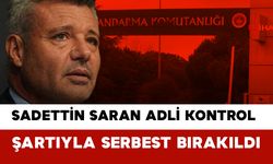 Sadettin Saran Adli Kontrol Şartıyla Serbest Bırakıldı