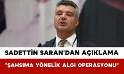 Sadettin Saran’dan Açıklama: “Şahsıma Yönelik Algı Operasyonu"
