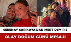 Serenay Sarıkaya’dan Mert Demir’e Olay Doğum Günü Mesajı