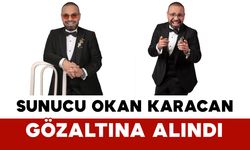 Sunucu Okan Karacan Gözaltına Alındı