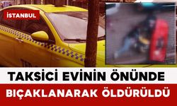 Taksici Evinin Önünde Bıçaklanarak Öldürüldü