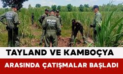 Tayland ve Kamboçya Arasında Çatışmalar Başladı