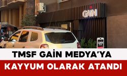 TMSF GAİN Medya’ya Kayyum Olarak Atandı