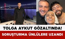 Tolga Aykut Gözaltında! Soruşturma Ünlülere Uzandı