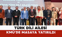 Türk Dili Ailesi KMÜ’de Masaya Yatırıldı