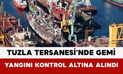 Tuzla Tersanesi’nde Gemi Yangını Kontrol Altına Alındı