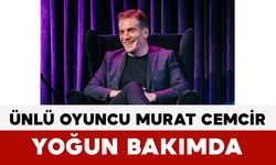 Ünlü Oyuncu Murat Cemcir Yoğun Bakımda