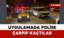 Uygulamada görevli polise çarpıp kaçtılar