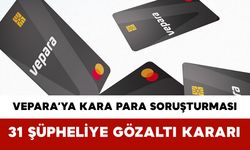 VEPARA’ya Kara Para Soruşturması: 31 Şüpheliye Gözaltı Kararı