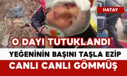 Yeğeninin başını taşla ezerek canlı canlı toprağa gömen dayı tutuklandı