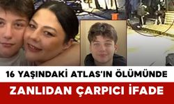 16 Yaşındaki Atlas’ın Ölümünde Zanlıdan Çarpıcı İfade