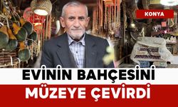 30 yıldır topladı: evinin bahçesini müzeye çevirdi