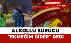 Alkollü sürücü polise ‘ekmeğim gider' dedi