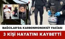 Bağcılar’da Karbonmonoksit Faciası: Aileden 3 Kişi Hayatını Kaybetti