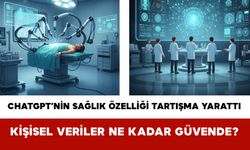 ChatGPT’nin Sağlık Özelliği Tartışma Yarattı: Kişisel Veriler Ne Kadar Güvende?