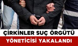 Çirkinler Suç Örgütü Yöneticisi Yakalandı