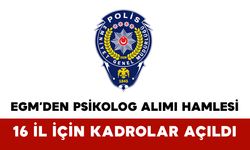 EGM’den Psikolog Alımı Hamlesi: 16 İl İçin Kadrolar Açıldı