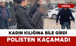 Farklı kılıklara giren firari, polisten kaçamadı