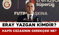 Galatasaray Genel Sekreteri Eray Yazgan Kimdir? Hapis Cezasının Gerekçesi Ne?
