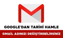 Google’dan Tarihi Hamle: Gmail Adınızı Değiştirebilirsiniz