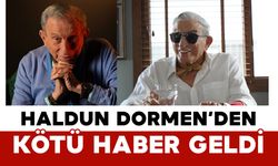 Haldun Dormen’den Kötü Haber Geldi