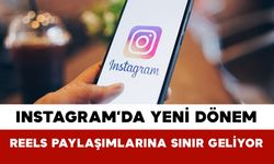 Instagram’da Yeni Dönem: Reels Paylaşımlarına Sınır Geliyor