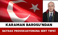 Karaman Barosu’ndan Bayrak Provokasyonuna Sert Tepki