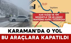 Karaman'daki o yol ağır vasıtalara kapatıldı
